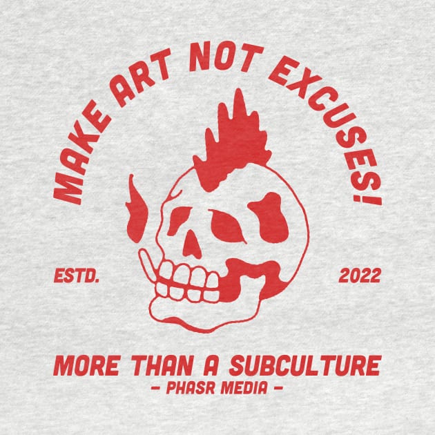 PHASR Make Art Not Excuses by PHASR